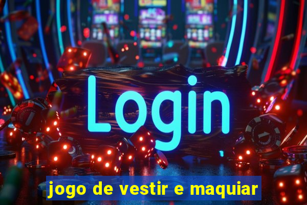 jogo de vestir e maquiar