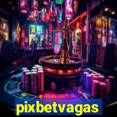 pixbetvagas