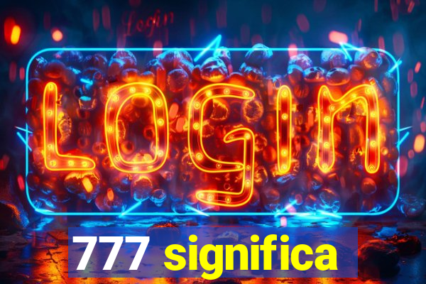 777 significa