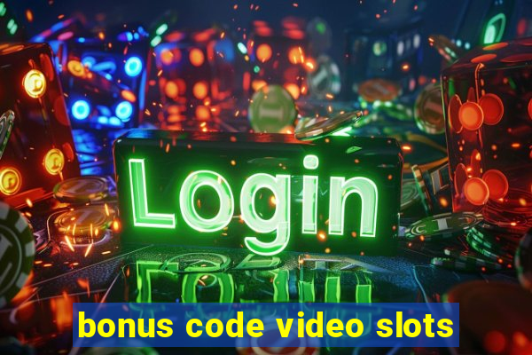 bonus code video slots