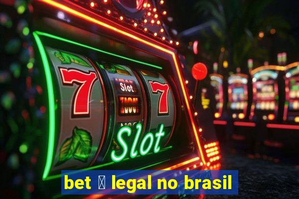 bet 茅 legal no brasil