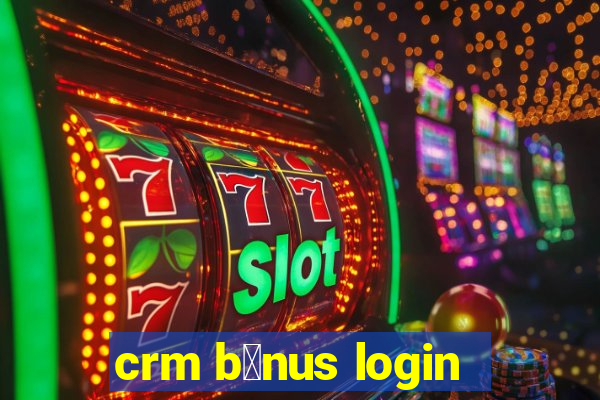 crm b么nus login