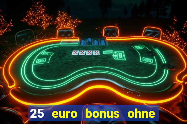 25 euro bonus ohne einzahlung casino 2024