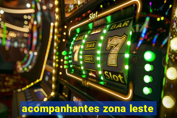 acompanhantes zona leste