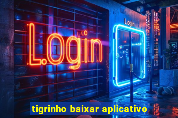 tigrinho baixar aplicativo