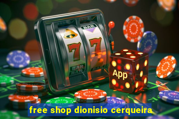 free shop dionisio cerqueira