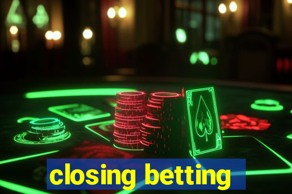 closing betting