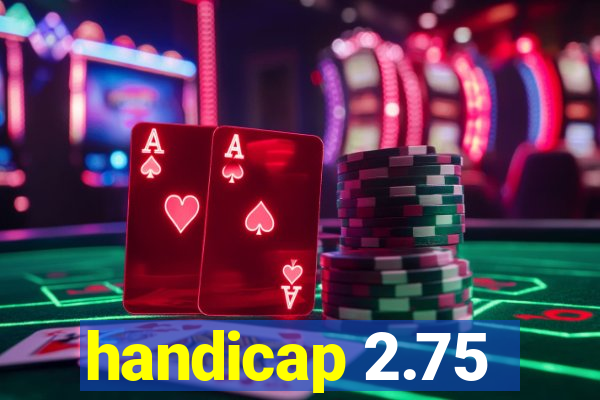 handicap 2.75