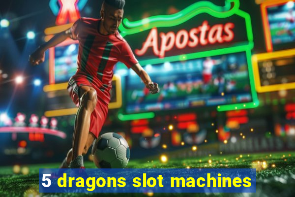 5 dragons slot machines