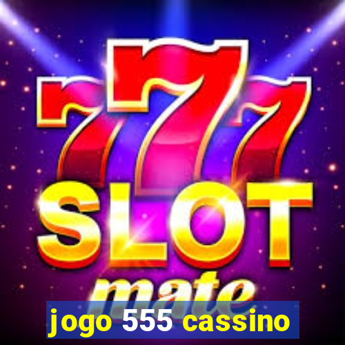 jogo 555 cassino