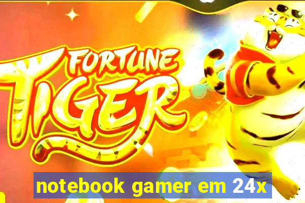 notebook gamer em 24x