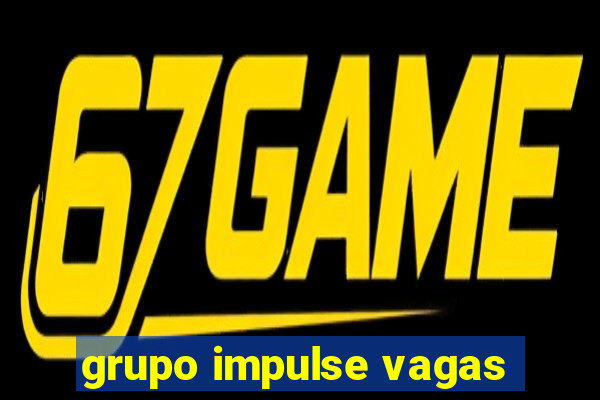 grupo impulse vagas