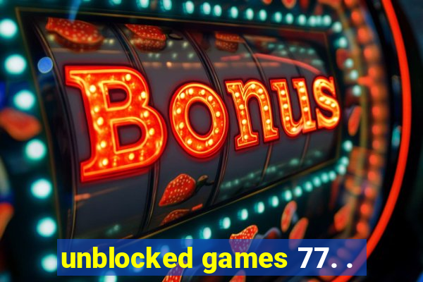 unblocked games 77. .