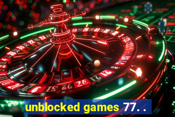 unblocked games 77. .