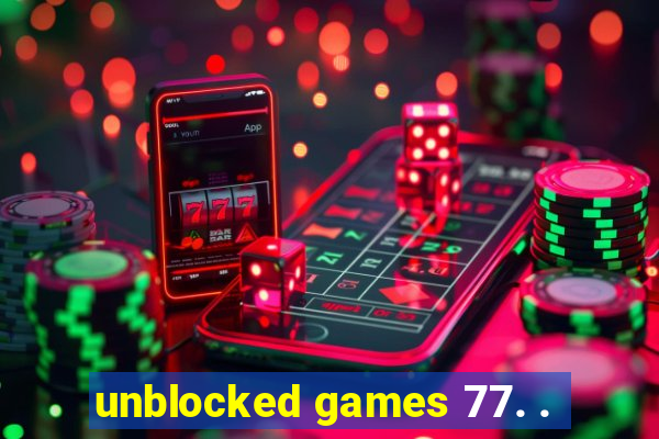 unblocked games 77. .