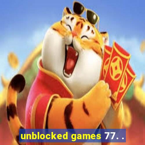 unblocked games 77. .