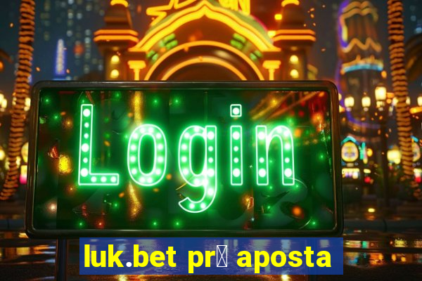 luk.bet pr茅 aposta