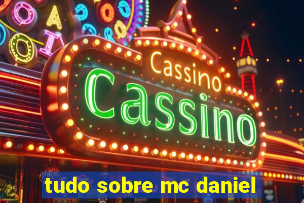 tudo sobre mc daniel