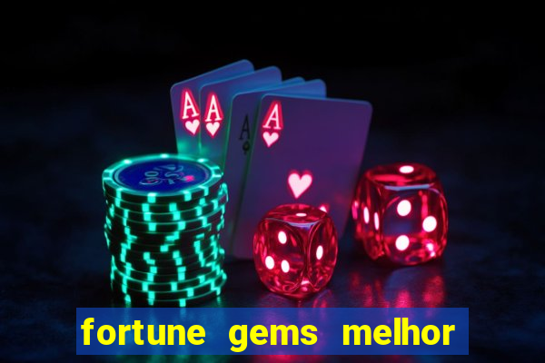 fortune gems melhor horario para jogar