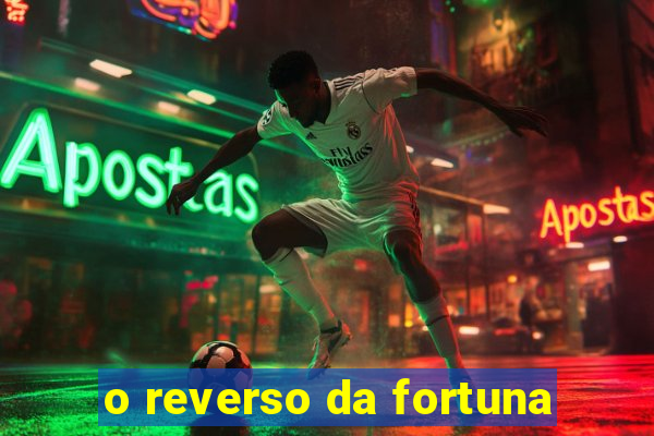 o reverso da fortuna