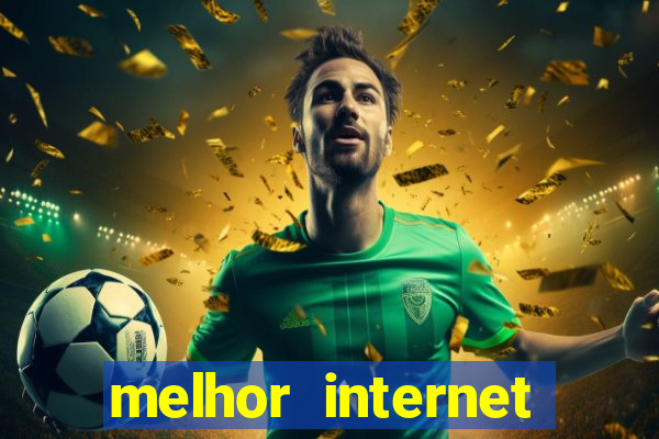 melhor internet para jogos 2024