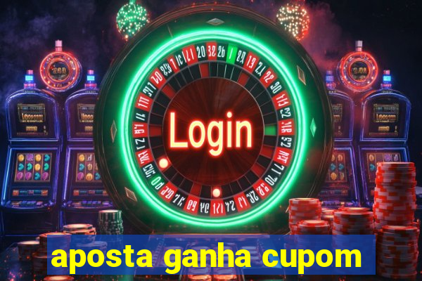 aposta ganha cupom