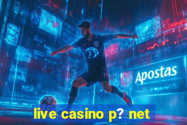 live casino p? net