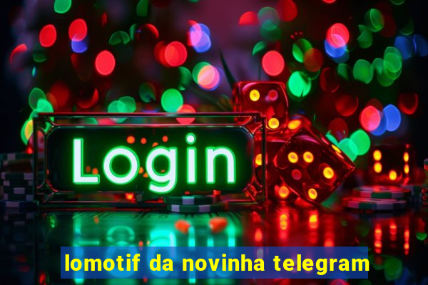 lomotif da novinha telegram