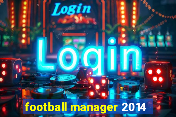 football manager 2014