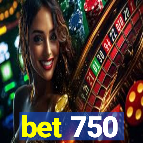 bet 750