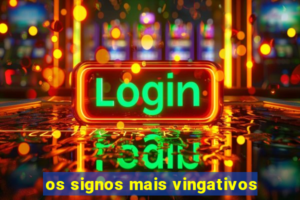 os signos mais vingativos