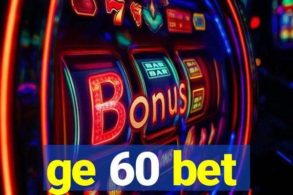 ge 60 bet