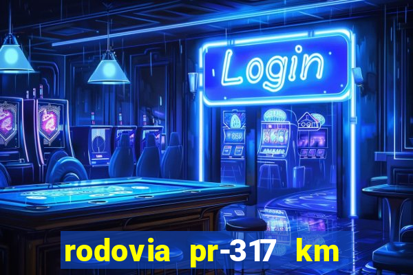 rodovia pr-317 km 155 0m sentido cresc