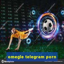 omegle telegram porn