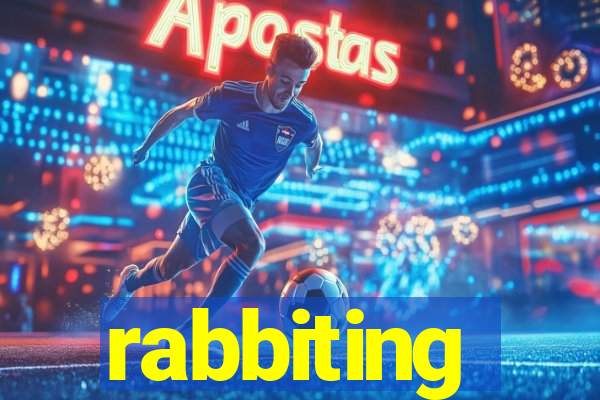 rabbiting