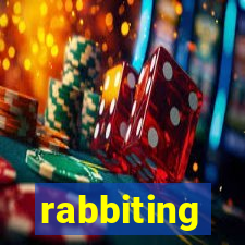 rabbiting