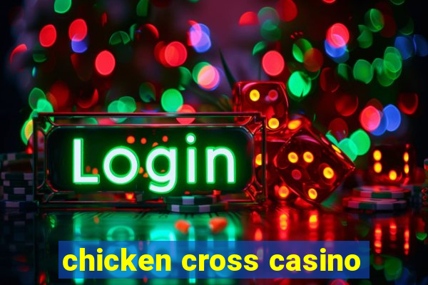 chicken cross casino