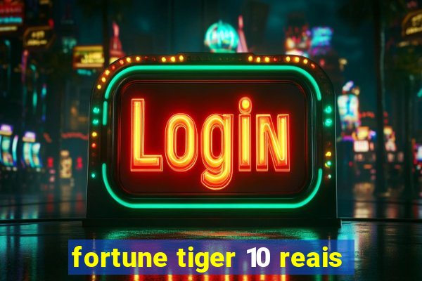 fortune tiger 10 reais