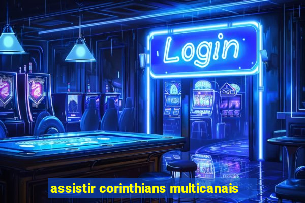 assistir corinthians multicanais