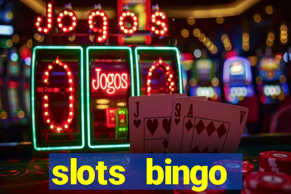 slots  bingo