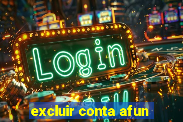 excluir conta afun