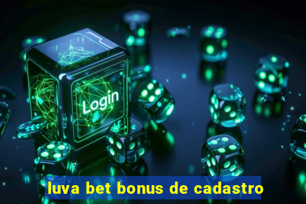 luva bet bonus de cadastro