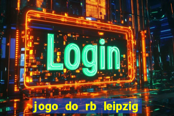 jogo do rb leipzig ao vivo