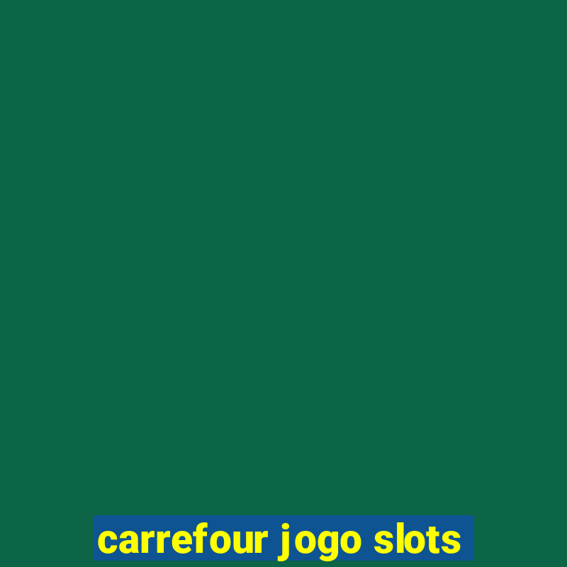 carrefour jogo slots