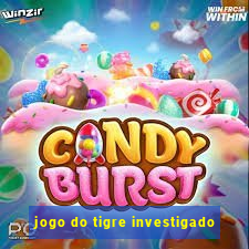 jogo do tigre investigado