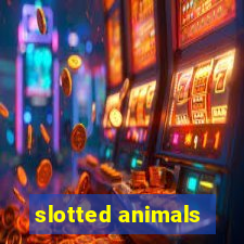 slotted animals