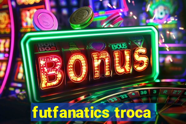 futfanatics troca