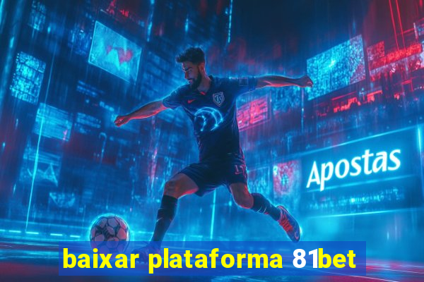 baixar plataforma 81bet