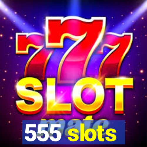 555 slots