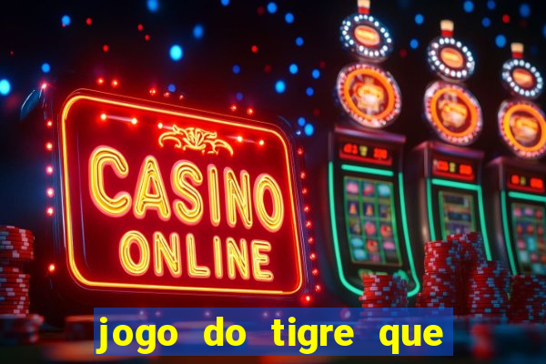 jogo do tigre que da bonus de cadastro